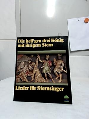 Die heil`gen drei König mit ihrigem Stern : Lieder für Sternsinger ; Ein- und mehrstimmige Lieder...