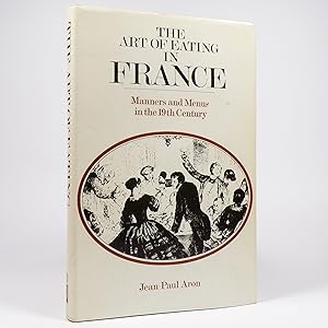 The Art of Eating in France. Manners and Menus in the Nineteenth Century.
