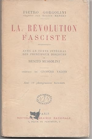 La Révolution fasciste. Avec le texte intégral des principaux discours de Benito Mussolini. Avec ...