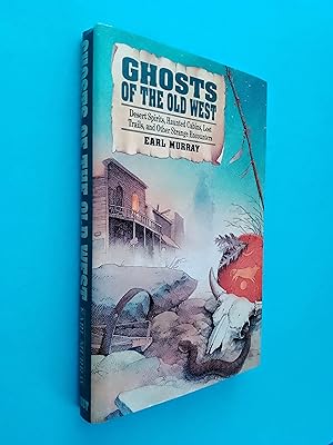 Ghosts of the Old West: Desert Spirits, Haunted Cabins, Lost Trails, and Other Strange Encounters