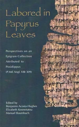 Labored in Papyrus Leaves Perspectives on an Epigram Collection Attributed to Posidippus (P. Mil....