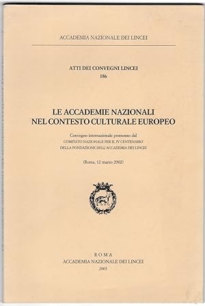 Le Accademie nazionali nel contesto culturale europeo. Convegno internazionale, Roma 2002