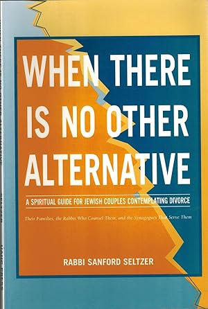 When There Is No Other Alternative: A Spiritual Guide for Jewish Couples Contemplating Divorce