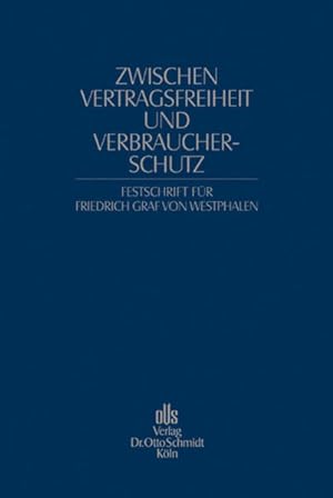 Zwischen Vertragsfreiheit und Verbraucherschutz. Festschrift für Friedrich Graf von Westphalen: z...