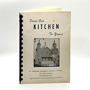 From Our Kitchen To Yours ; [Cookbook of the] St. Andrews Ukrainian Catholic Church, 160 Euclid A...