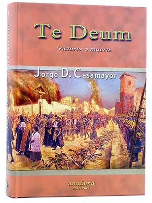 TE DEUM. VICTORIA O MUERTE (Jorge D. Casamayor) UnaLuna, 2008. OFRT