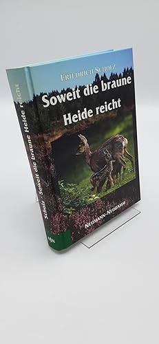 Soweit die braune Heide reicht Das bewegte Leben eines Jägers / Friedrich Scholz