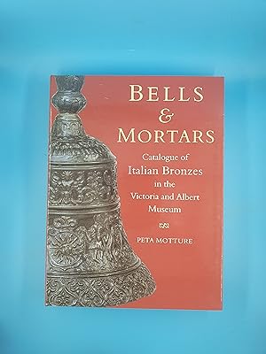 Bells and Mortars: Catalogue of Italian Bronzes in the Victoria and Albert Museum