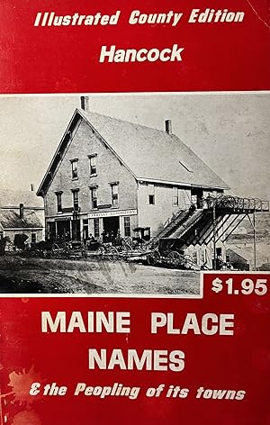 Maine Place Names & the Peopling of its Towns: Illustrated County Edition; Hancock