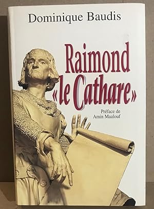 Raimond " le Cathare ". Mémoires Apocryphes