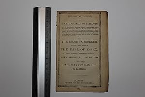 The constant lovers; or Jemmy and Nancy of Yarmouth [ . . . ] also, the bloody gardener. Likewise...