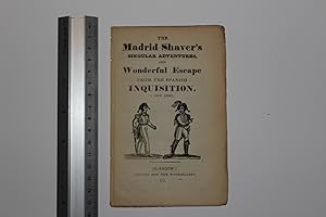 The Madrid shaver's singular adventures and wonderful escape from the Spanish Inquisition. A true...