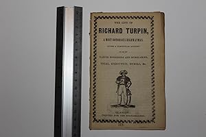 The life of Richard Turpin, a most notorious highwayman. Giving a particular account of all his d...