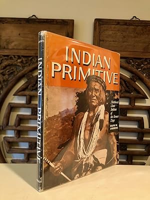 Indian Primitive [dust jacket title continues:] Northwest Coast Indians of the Former Days