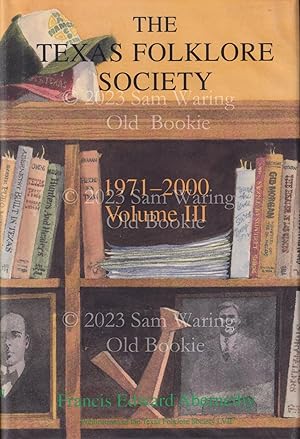 Texas Folklore Society, 1971-2000 : volume III (Publications of the Texas Folklore Society)