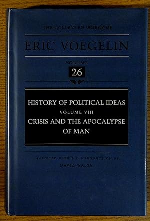 Collected Works of Eric Voegelin, The : Volume 26: History of Political Ideas Volume VIII, Crisis...