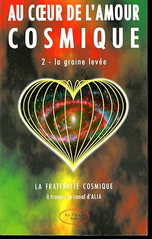 Au coeur de l'amour cosmique : 1 la graine semée + 2 la graine levée(French Edition)
