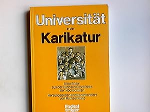 Die Universität in der Karikatur : böse Bilder aus d. kuriosen Geschichte d. Hochsch. hrsg. u. ko...