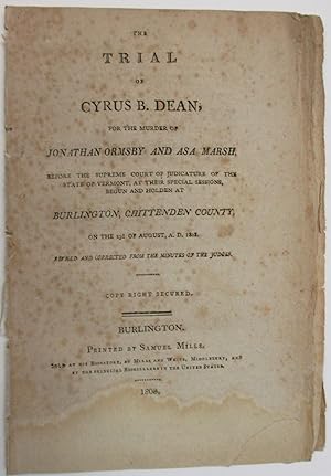 THE TRIAL OF CYRUS B. DEAN, FOR THE MURDER OF JONATHAN ORMSBY AND ASA MARSH, BEFORE THE SUPREME C...