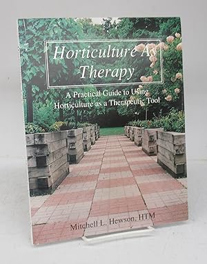 Horticulture As Therapy: A Practical Guide to Using Horticulture as a Therapeutic Tool