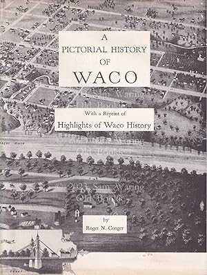 A pictorial history of Waco ; with a reprint of Highlights of Waco history SIGNED