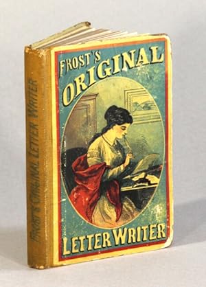 Frost's original letter-writer. A complete collection of original letters and notes upon every im...