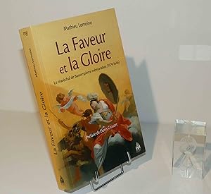 La faveur et la gloire : le maréchal de Bassompierre mémorialiste, 1579-1646 ; préface de Denis C...