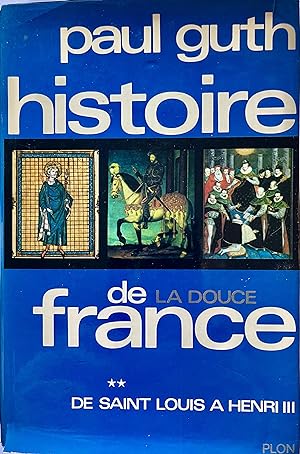 Histoire de la Douce France. De Saint Louis à Henri III (dédicacé)