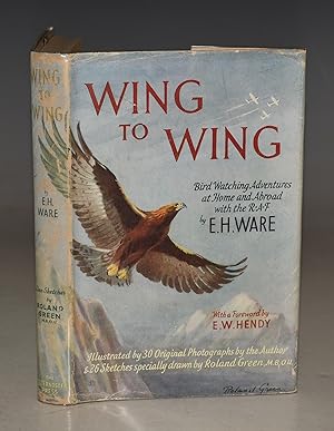Wing To Wing. Bird Watching Adventures at Home and Abroad with the R.A.F. With a Foreword by E.W....