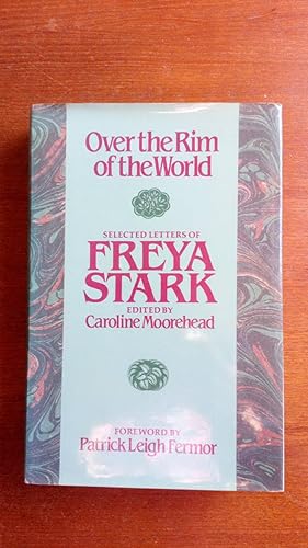 Over the Rim of the World: Selected Letters of Freya Stark