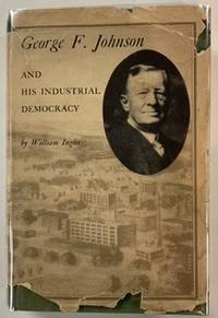 GEORGE F. JOHNSON And His industrial Democracy