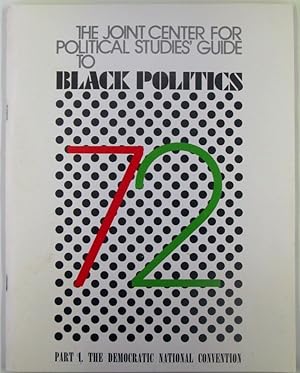 The Joint Center for Political Studies' Guide to Black Politics '72. Part I. The Democratic Natio...