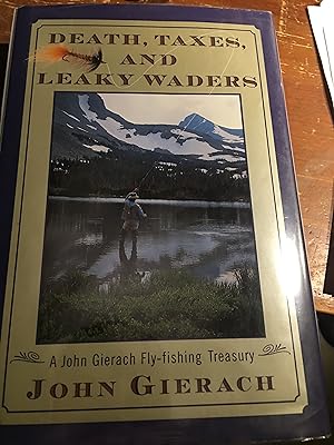 Signed. Death Taxes And Leaky Waders: A John Gierach Fly Fishing Treasury