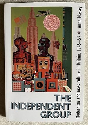 The Independent Group - Modernism and mass culture in Britain, 1945-59