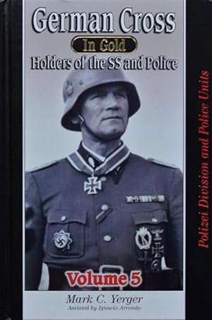 German Cross in Gold : Holders of the SS and Police, Volume 5