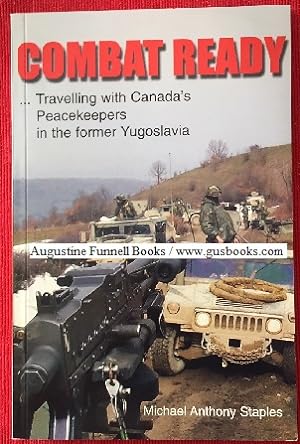 COMBAT READY.Travelling with Canada's Peacekeepers in the former Yugoslavia (inscribed & signed)