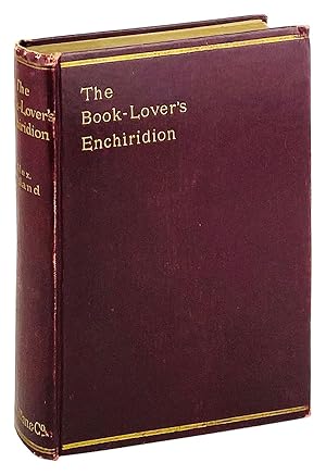 The Book-Lover's Enchiridion: A Treasury of Thoughts on the Solace and Companionship of Books, Ga...
