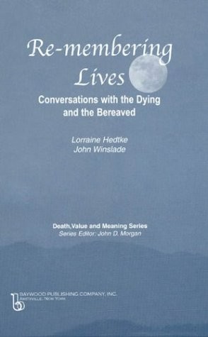 Remembering Lives: Conversations with the Dying and the Bereaved (Death, Value and Meaning Series)