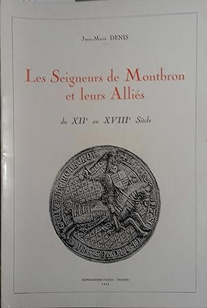 Les seigneurs de Montbron et leurs alliés du XIIe au XVIIIe siècle.