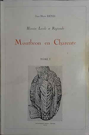 Montbron en Charente. Histoire locale et régionale. Tome 1.