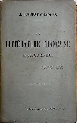 La littérature française d'aujourd'hui. (Etudes sur 40 auteurs de la fin du XIXe siècle).