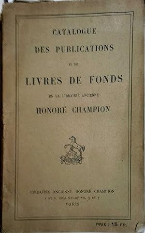 Catalogue des publications et des livres de fonds de la librairie Honoré Champion. Livres édités ...