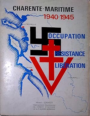 Occupation, Résistance, Libération en Charente-maritime Charente maritime 1940-1945.