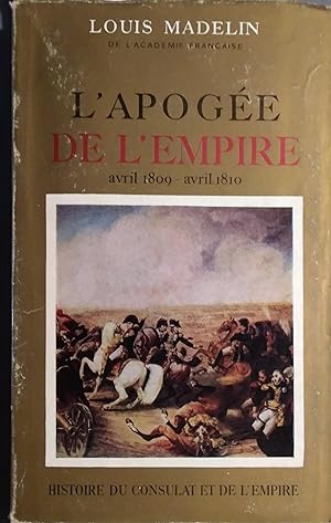 L'apogée de l'Empire. Avril 1809-Avril 1810. Histoire du Consulat et de l'Empire. Tome 8.