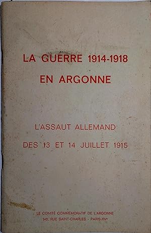 Argonne 1915. Combats des 13 et 14 juillet 1915. D'après les journaux de marche des unités et le ...