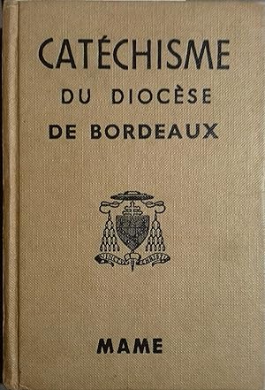 Catéchisme à l'usage des diocèses de France. Publié pour le diocèse de Bordeaux par Son Eminence ...