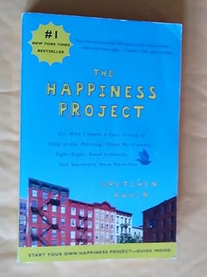 The Happiness Project: Or, Why I Spent a Year Trying to Sing in the Morning, Clean My Closets, Fi...