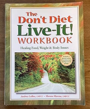 The Don't Diet, Live-It! Workbook: Healing Food, Weight and Body Issues