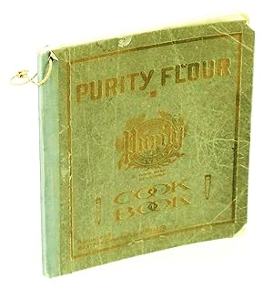 Purity Flour Cook Book [Cookbook] A General Purpose Publication in the Culinary Art, with Valuabl...