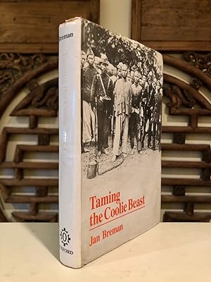 Taming the Coolie Beast Plantation Society and the Colonial Order in Southeast Asia